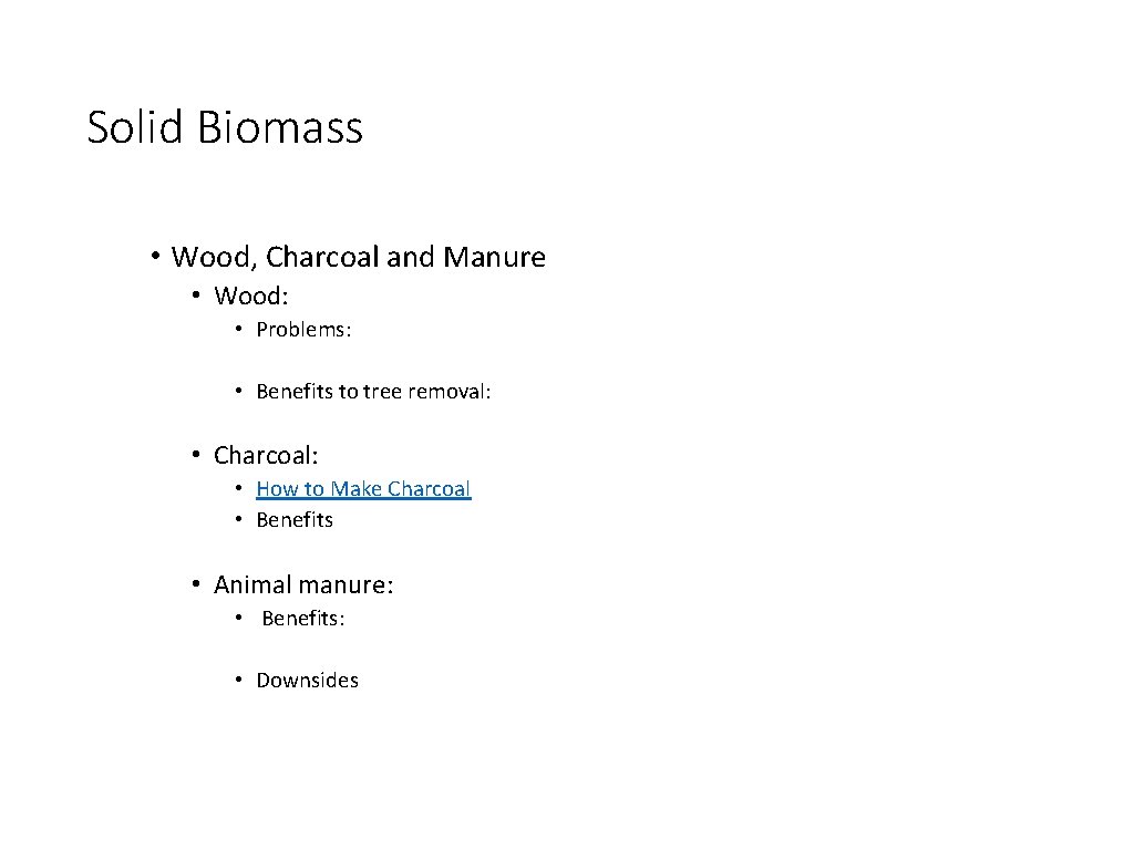 Solid Biomass • Wood, Charcoal and Manure • Wood: • Problems: • Benefits to