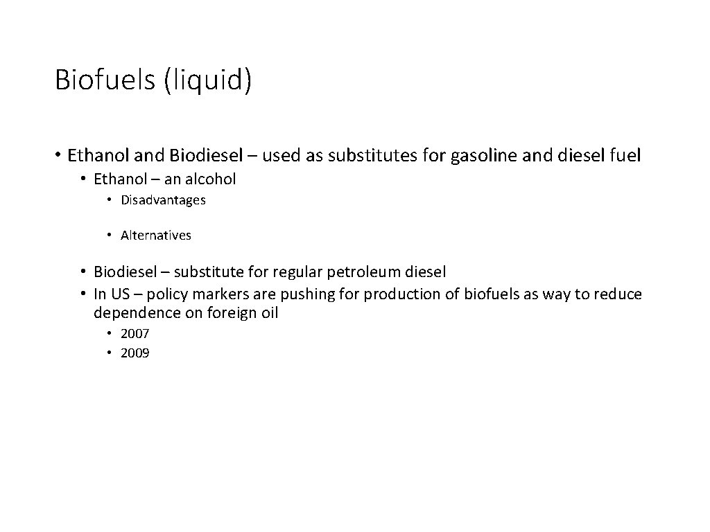 Biofuels (liquid) • Ethanol and Biodiesel – used as substitutes for gasoline and diesel