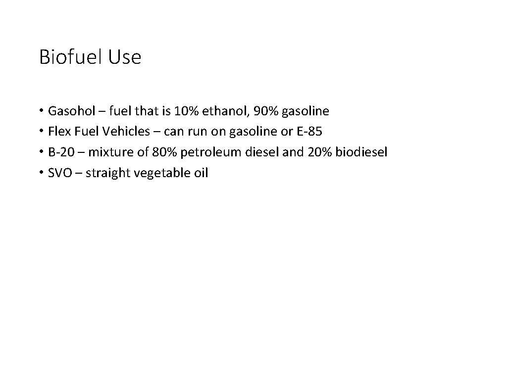 Biofuel Use • • Gasohol – fuel that is 10% ethanol, 90% gasoline Flex