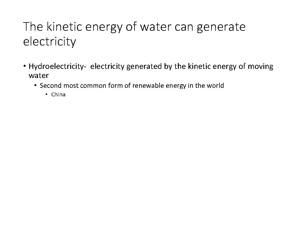 The kinetic energy of water can generate electricity • Hydroelectricity- electricity generated by the