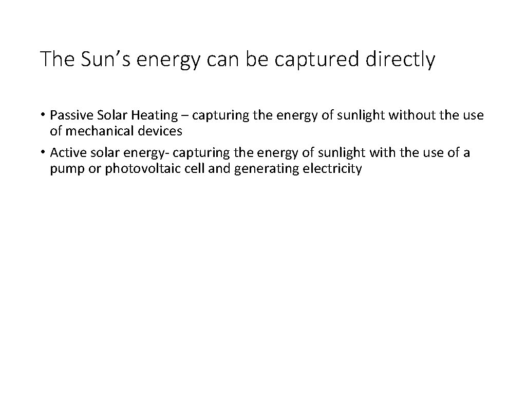 The Sun’s energy can be captured directly • Passive Solar Heating – capturing the