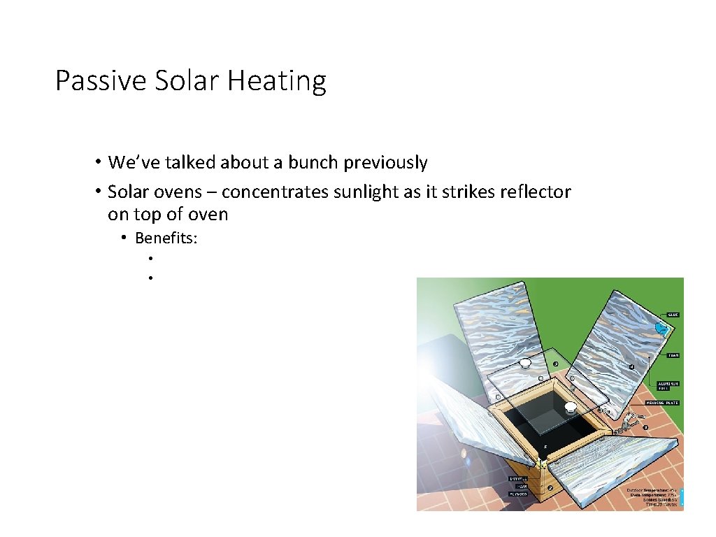 Passive Solar Heating • We’ve talked about a bunch previously • Solar ovens –