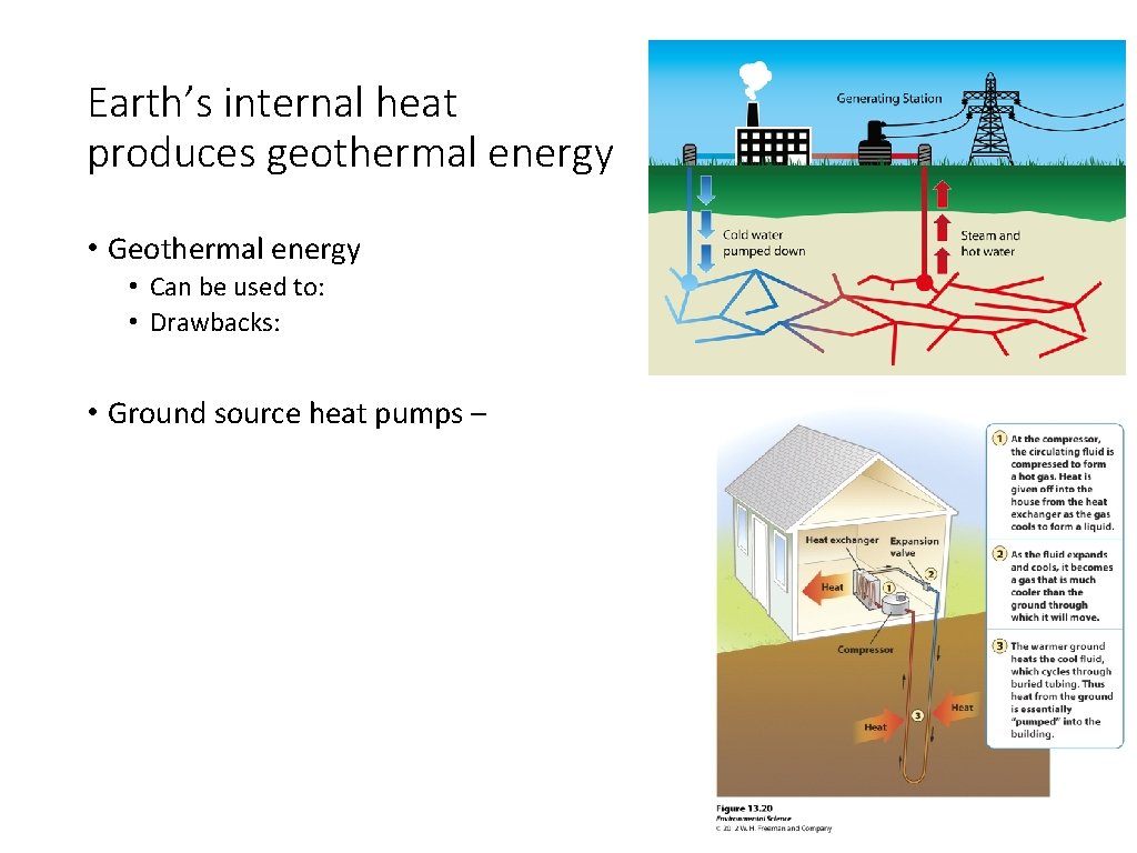 Earth’s internal heat produces geothermal energy • Geothermal energy • Can be used to: