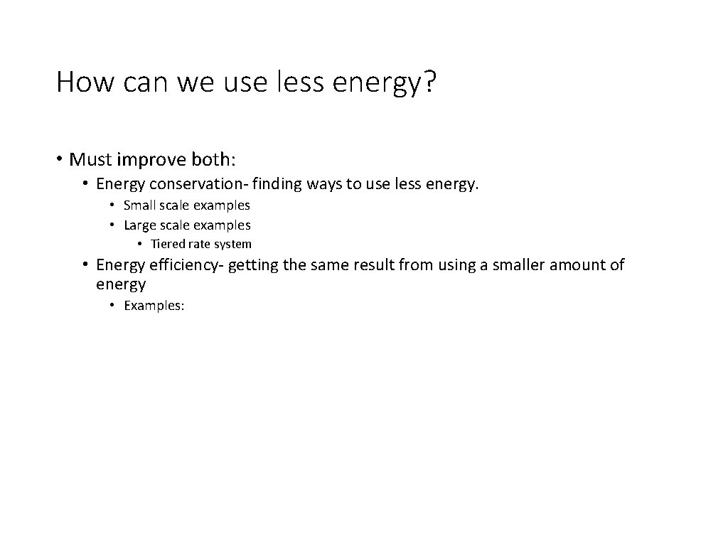 How can we use less energy? • Must improve both: • Energy conservation- finding