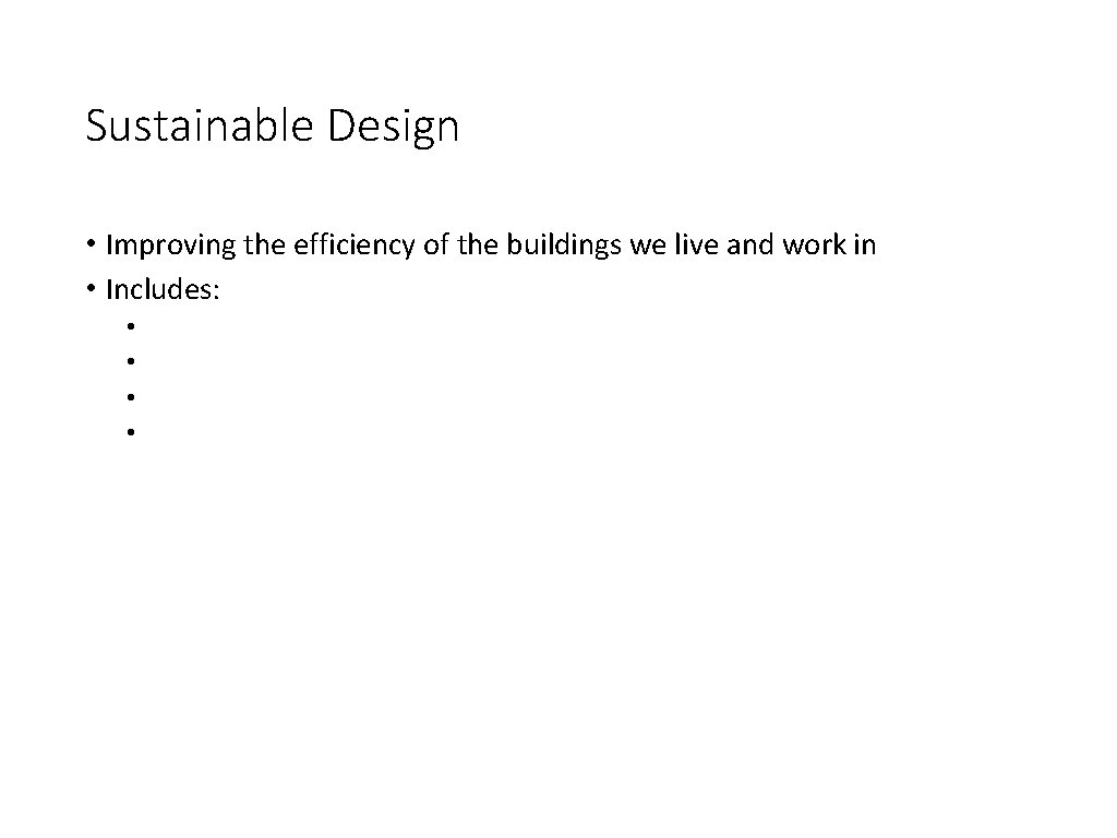 Sustainable Design • Improving the efficiency of the buildings we live and work in
