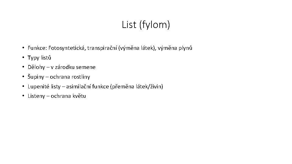 List (fylom) • Funkce: Fotosyntetická, transpirační (výměna látek), výměna plynů • Typy listů •