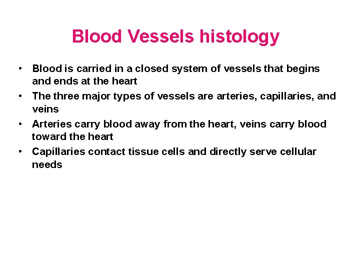 Blood Vessels histology • Blood is carried in a closed system of vessels that