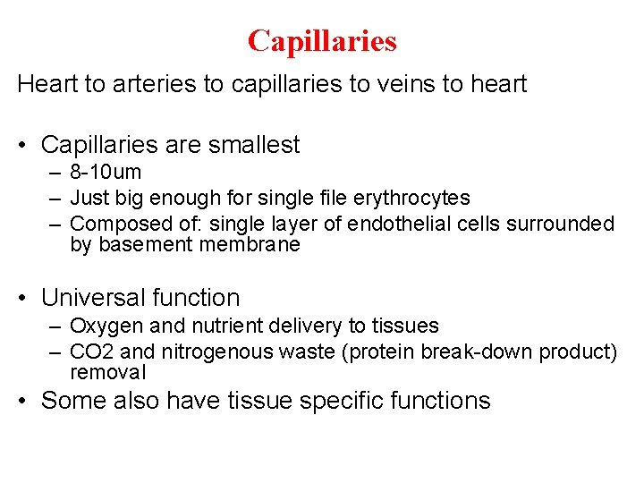 Capillaries Heart to arteries to capillaries to veins to heart • Capillaries are smallest