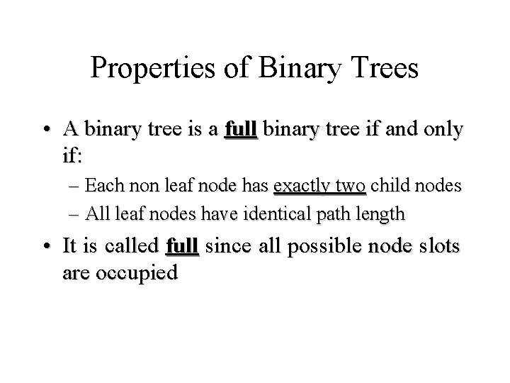 Properties of Binary Trees • A binary tree is a full binary tree if Properties of Binary Trees • A binary tree is a full binary tree if