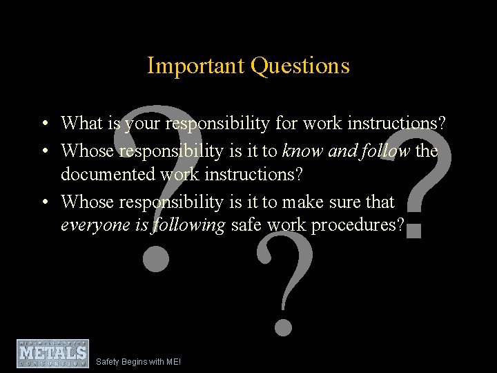 Important Questions ? ? ? • What is your responsibility for work instructions? •