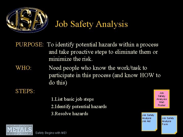Job Safety Analysis PURPOSE: To identify potential hazards within a process and take proactive