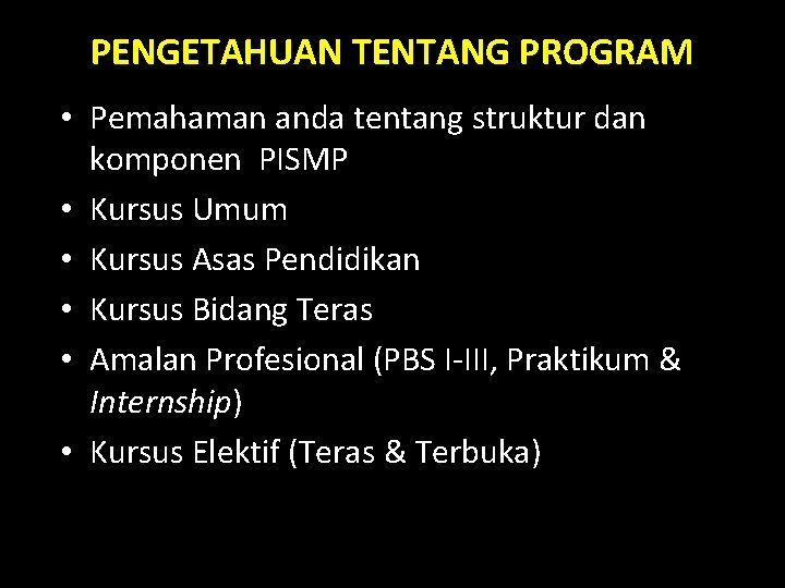 PENGETAHUAN TENTANG PROGRAM • Pemahaman anda tentang struktur dan komponen PISMP • Kursus Umum