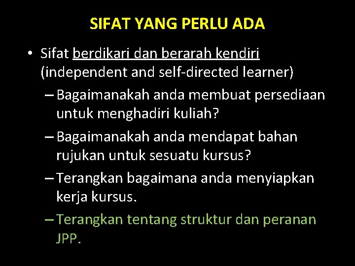 SIFAT YANG PERLU ADA • Sifat berdikari dan berarah kendiri (independent and self-directed learner)