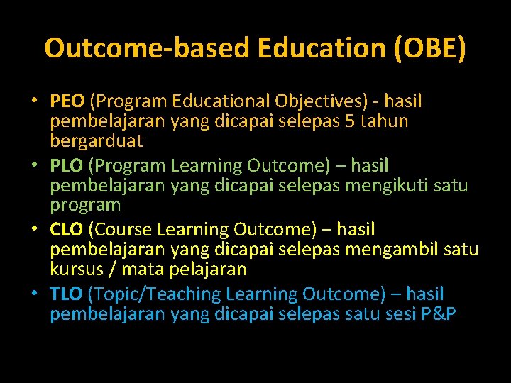 Outcome-based Education (OBE) • PEO (Program Educational Objectives) - hasil pembelajaran yang dicapai selepas