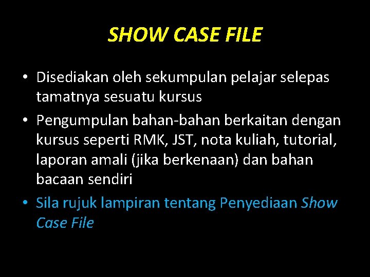 SHOW CASE FILE • Disediakan oleh sekumpulan pelajar selepas tamatnya sesuatu kursus • Pengumpulan