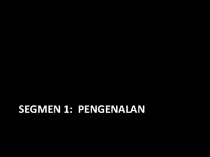 SEGMEN 1: PENGENALAN 