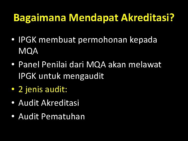 Bagaimana Mendapat Akreditasi? • IPGK membuat permohonan kepada MQA • Panel Penilai dari MQA