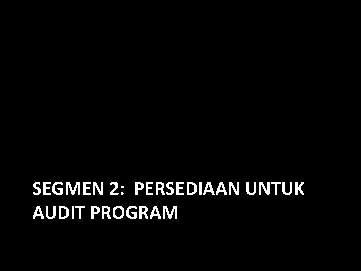 SEGMEN 2: PERSEDIAAN UNTUK AUDIT PROGRAM 