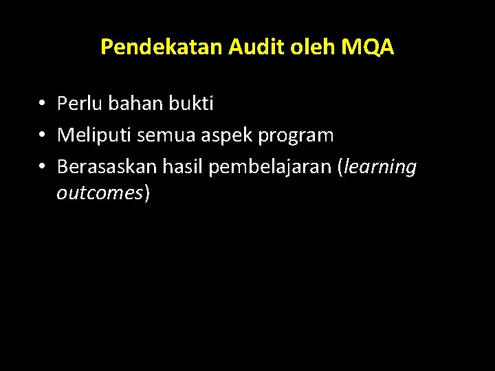 Pendekatan Audit oleh MQA • Perlu bahan bukti • Meliputi semua aspek program •