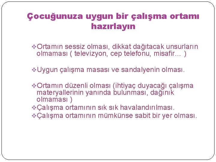 Çocuğunuza uygun bir çalışma ortamı hazırlayın v. Ortamın sessiz olması, dikkat dağıtacak unsurların olmaması