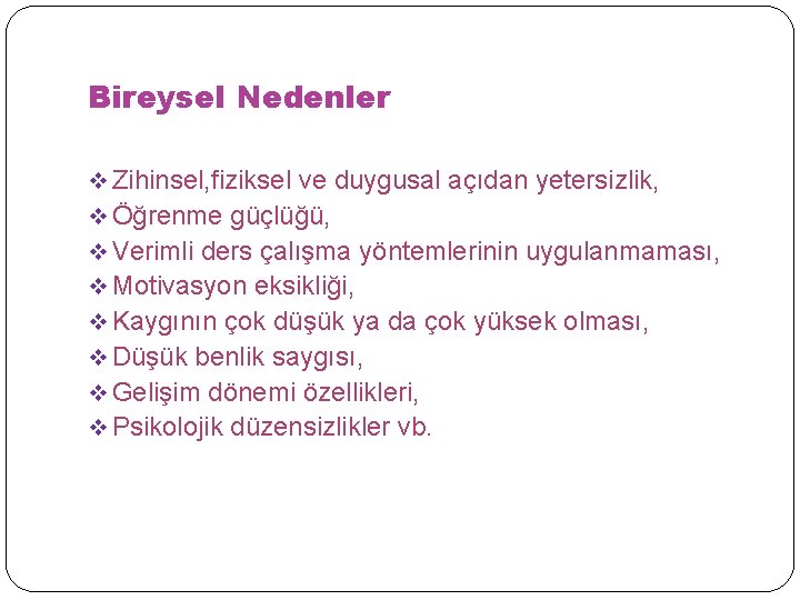 Bireysel Nedenler v Zihinsel, fiziksel ve duygusal açıdan yetersizlik, v Öğrenme güçlüğü, v Verimli