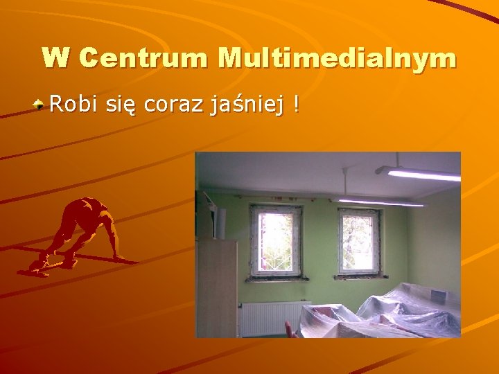 W Centrum Multimedialnym Robi się coraz jaśniej ! 