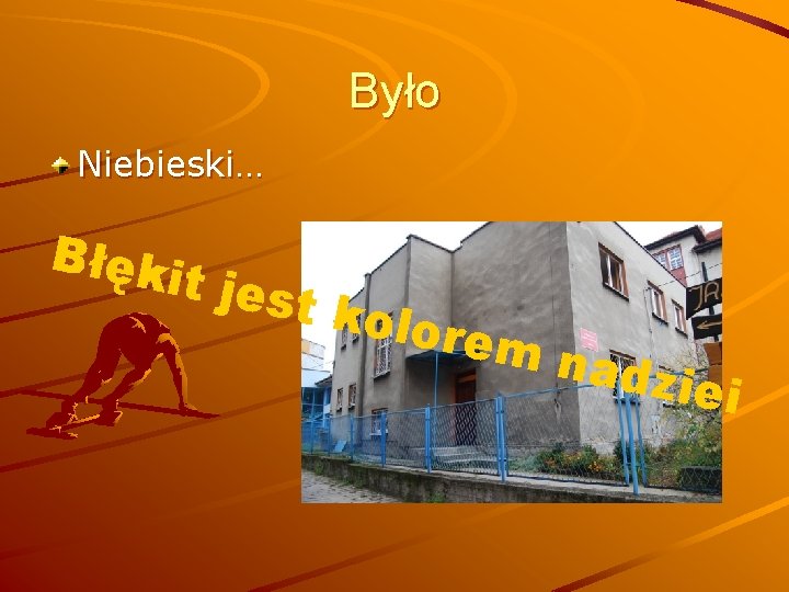 Było Niebieski… Błęk it jes t kol orem nadz iei 