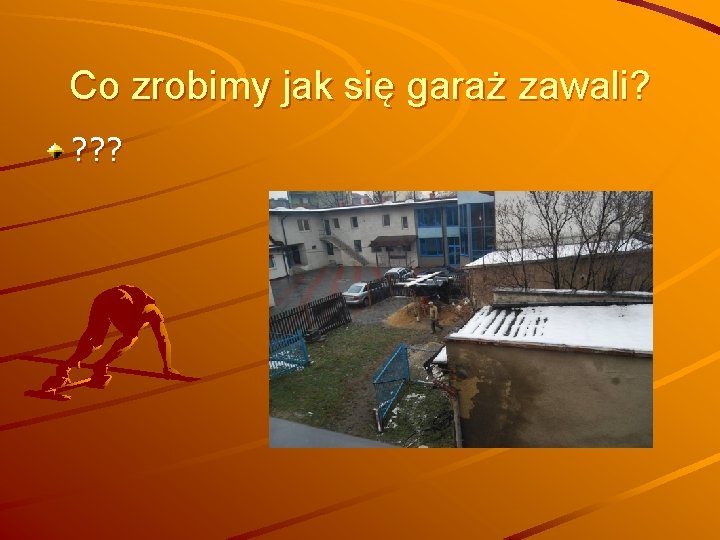 Co zrobimy jak się garaż zawali? ? 