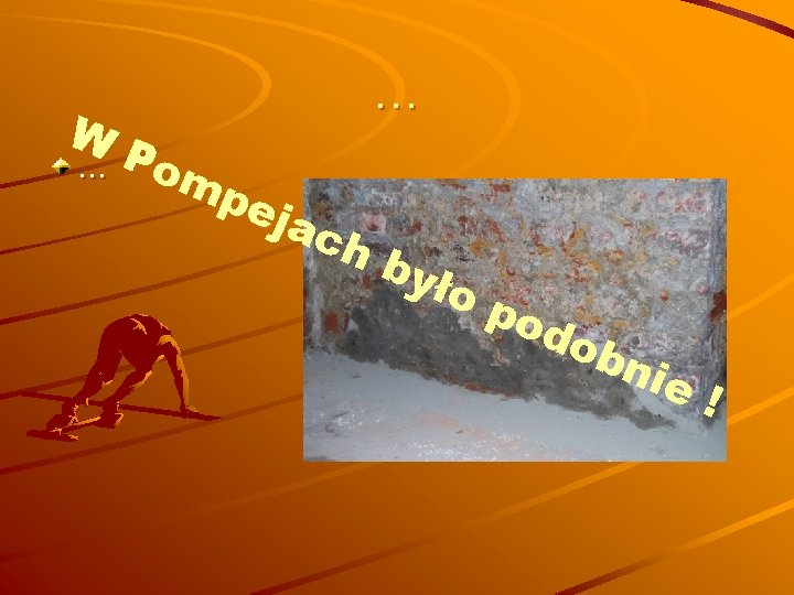 W … Po mp e … jac hb yło po d ob nie !