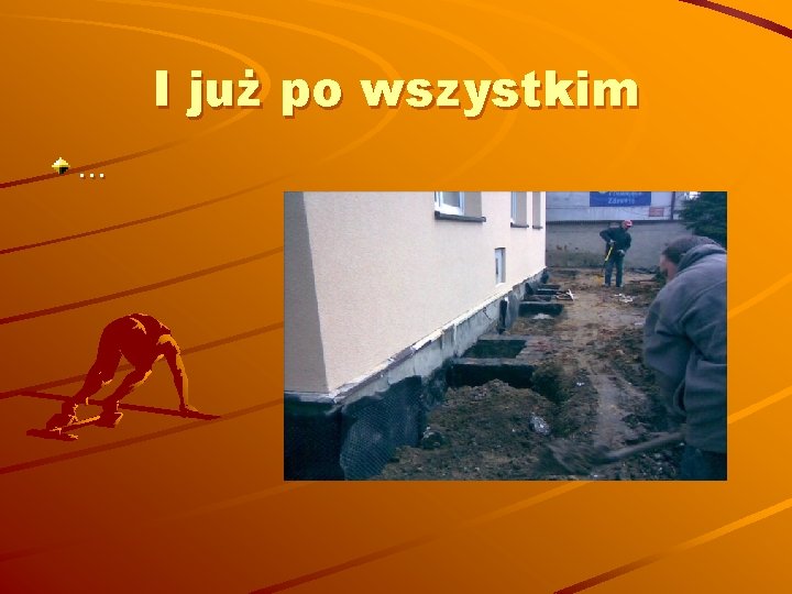 I już po wszystkim … 