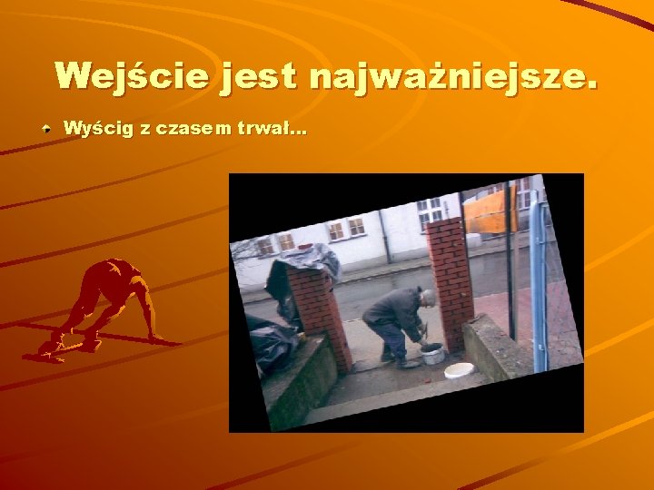 Wejście jest najważniejsze. Wyścig z czasem trwał… 