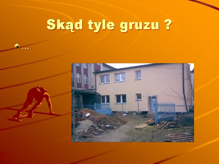 Skąd tyle gruzu ? … 
