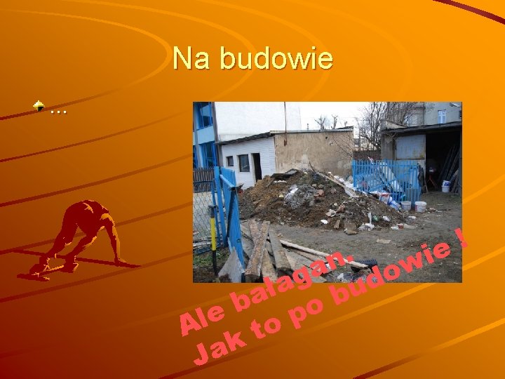 Na budowie … ! e. i n ow a g d a ł u