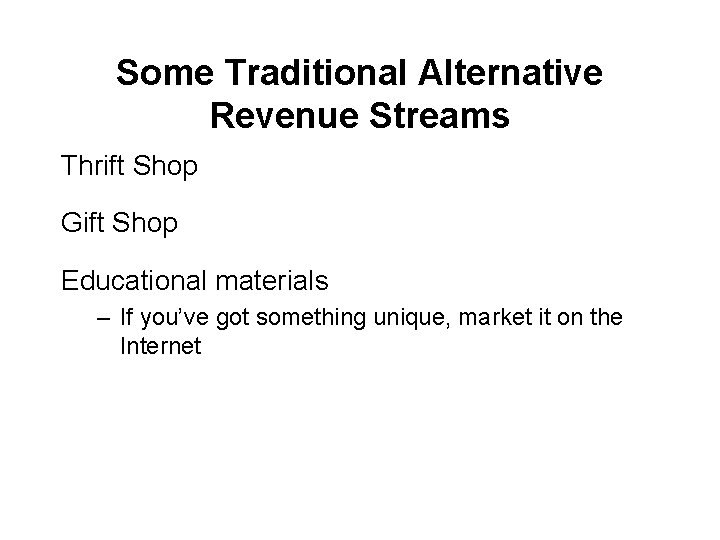 Some Traditional Alternative Revenue Streams Thrift Shop Gift Shop Educational materials – If you’ve