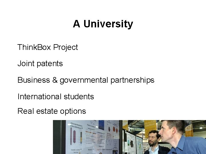 A University Think. Box Project Joint patents Business & governmental partnerships International students Real