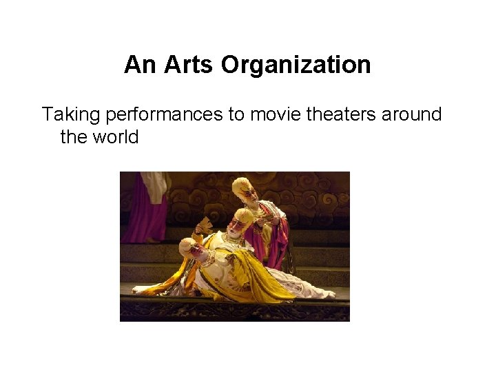 An Arts Organization Taking performances to movie theaters around the world 