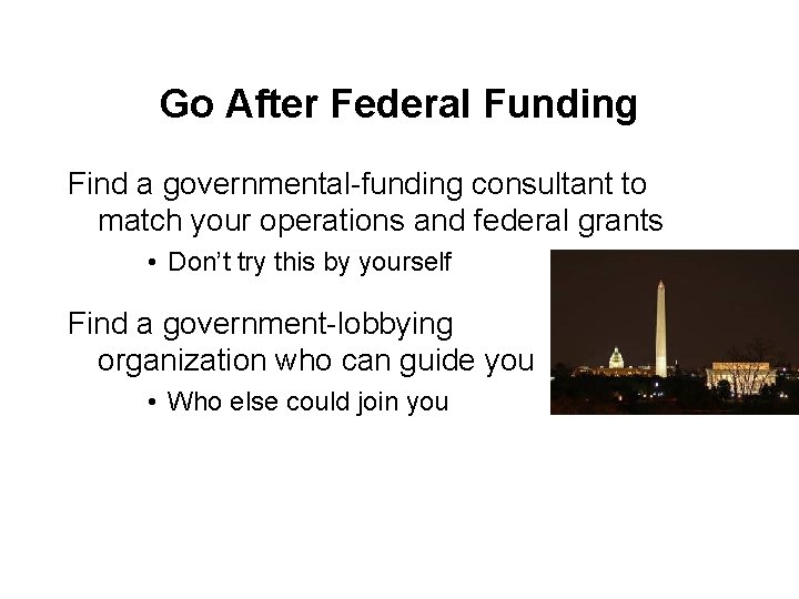 Go After Federal Funding Find a governmental-funding consultant to match your operations and federal