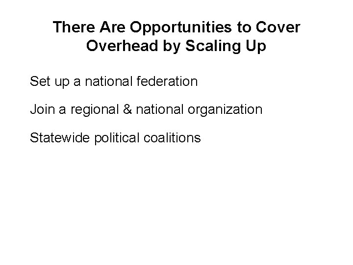 There Are Opportunities to Cover Overhead by Scaling Up Set up a national federation