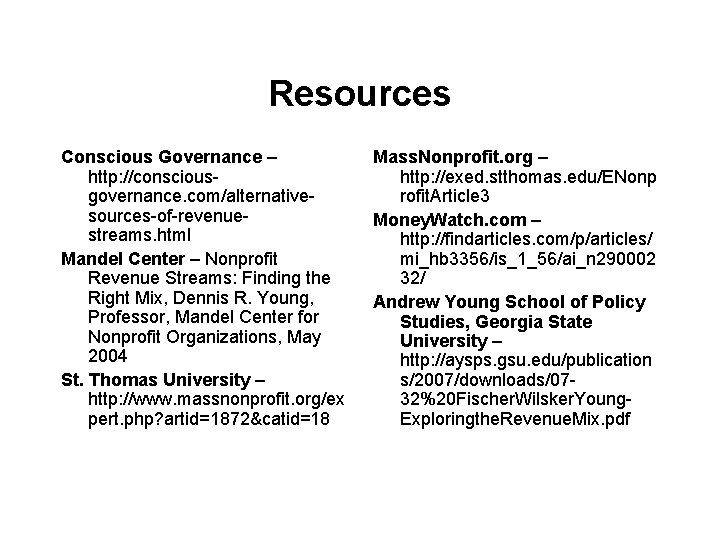 Resources Conscious Governance – http: //consciousgovernance. com/alternativesources-of-revenuestreams. html Mandel Center – Nonprofit Revenue Streams: