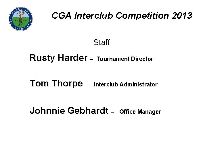 CGA Interclub Competition 2013 Staff Rusty Harder – Tom Thorpe – Tournament Director Interclub