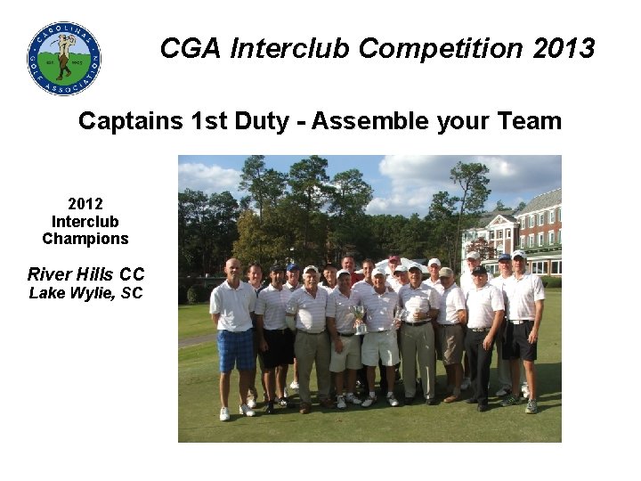 CGA Interclub Competition 2013 Captains 1 st Duty - Assemble your Team 2012 Interclub