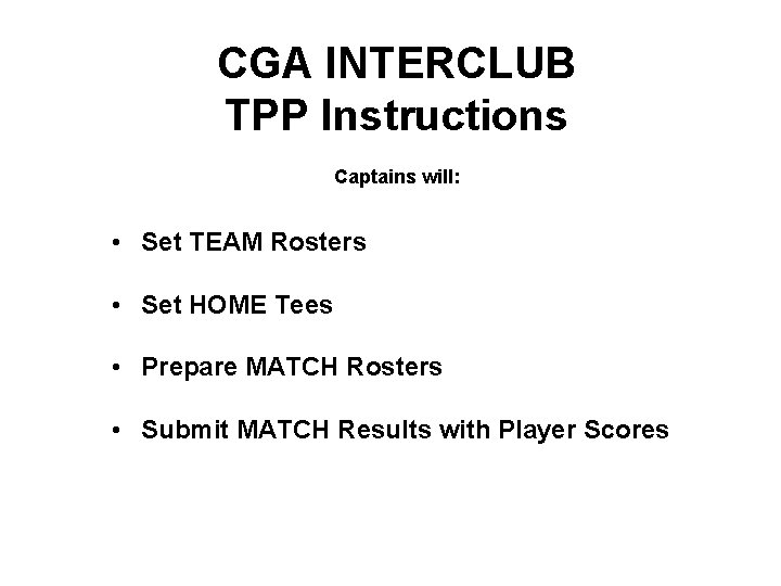 CGA INTERCLUB TPP Instructions Captains will: • Set TEAM Rosters • Set HOME Tees