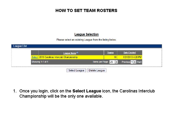 HOW TO SET TEAM ROSTERS 1. Once you login, click on the Select League