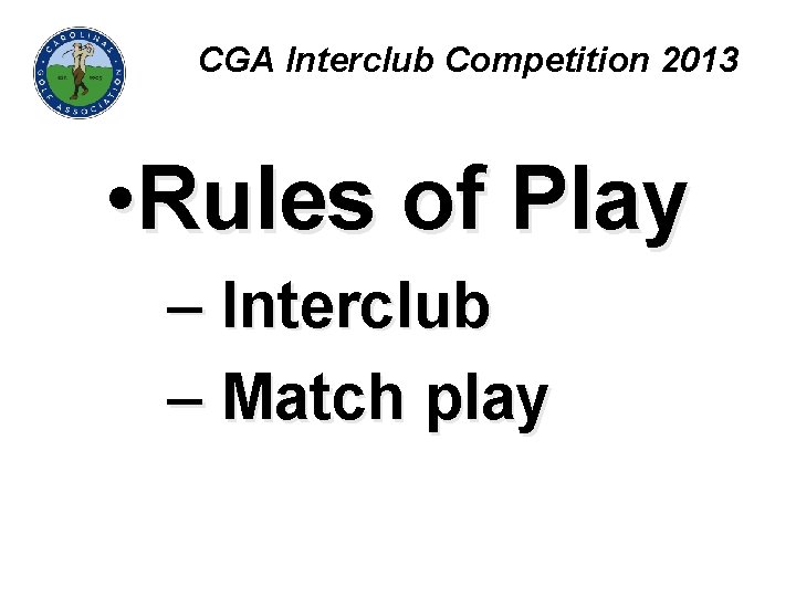 CGA Interclub Competition 2013 • Rules of Play – Interclub – Match play 