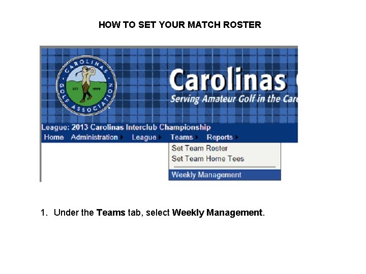 HOW TO SET YOUR MATCH ROSTER 1. Under the Teams tab, select Weekly Management.