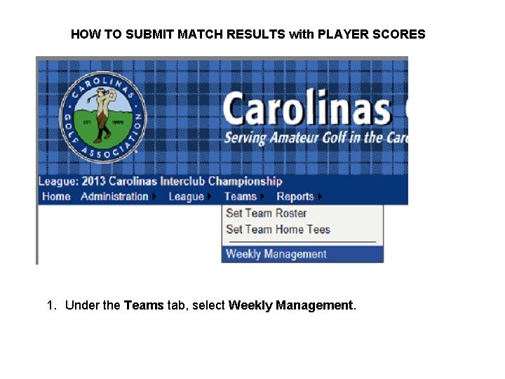 HOW TO SUBMIT MATCH RESULTS with PLAYER SCORES 1. Under the Teams tab, select
