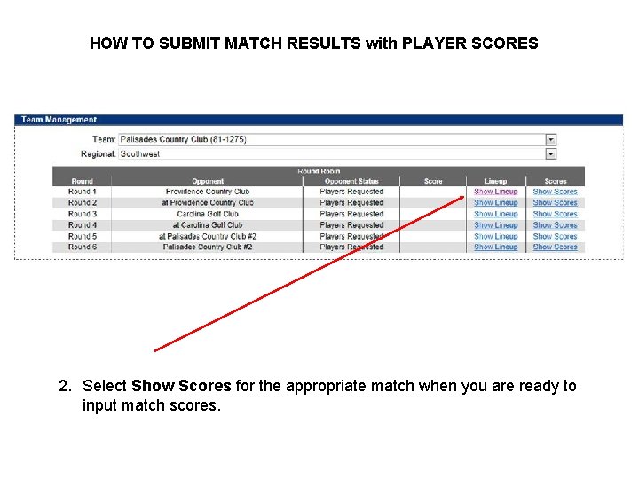 HOW TO SUBMIT MATCH RESULTS with PLAYER SCORES 2. Select Show Scores for the