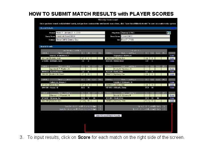 HOW TO SUBMIT MATCH RESULTS with PLAYER SCORES 3. To input results, click on