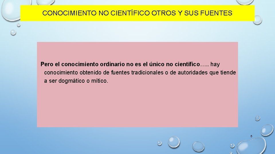 CONOCIMIENTO NO CIENTÍFICO OTROS Y SUS FUENTES Pero el conocimiento ordinario no es el