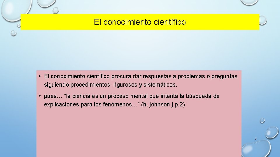 El conocimiento científico • El conocimiento científico procura dar respuestas a problemas o preguntas